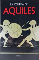 La Colera De Aquiles - Mitologia Gredos - Tapa Dura