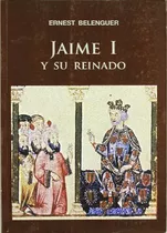 Libro Jaime I Y Su Reinado De Belenguer Ernst