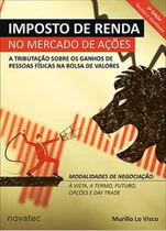 Imposto De Renda No Mercado De Ações: A Tributação Sobre Os Ganhos De Pessoas Físicas Na Bolsa De Valores, De Visco, Murillo Lo. Editora Novatec, Capa Mole Em Português