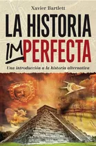 La Historia Imperfecta, De Bartlett Carceller, Xavier. Editorial Ediciones Obelisco S.l., Tapa Blanda En Español