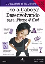 Use A Cabeça!: Desenvolvendo Para iPhone E iPad