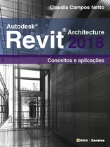 Autodesk® Revit Architecture 2018: Conceitos E Aplicações, De Netto, Claudia Campos. Editora Saraiva Educação S. A.,saraiva Educação S. A., Capa Mole Em Português, 2018