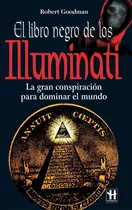 Libro Negro De Los Illuminati . (ed.arg.) La Gran Conspiracion Para Dominar El Mundo, De Goodman Robert. Editorial Robinbook, Tapa Blanda En Español