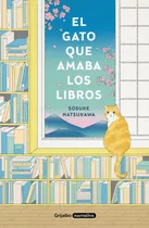 El Gato Que Amaba Los Libros, De Sosuke Natsukawa. Editorial Grijalbo, Tapa Blanda En Español, 2022