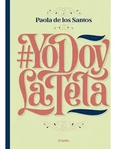 Yo Doy La Teta - Paola De Los Santos - Grijalbo Rh