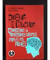 Livro Cinema E Loucura - Conhecendo Transtornos Mentais Através Dos Filmes - J.l. Fernandez E Elie Cheniaux