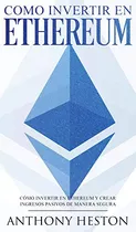 Ethereum: La Guia Completa De Como Invertir Tu Dinero En Eth