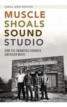 Libro Muscle Shoals Sound Studio : How The Swampers Chang...