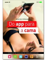 Do App Para A Cama: Técnicas De Sedução No Ambiente Virtu, De Marcos Fernandes. Editora Matrix, Capa Mole Em Português