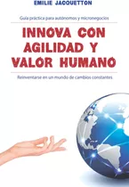 Libro: Innova Con Agilidad Y Valor Humano: Guía Práctica Par