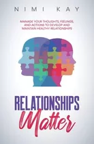 Libro Relationships Matter : Manage Your Thoughts, Feelin...