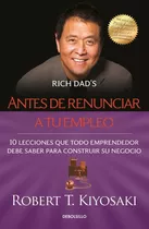 Antes De Renunciar A Tu Empleo - Kiyosaki, Robert T.