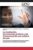 Libro: La Mediación, Herramienta Jurídica Y Eje Transversal