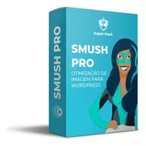 Wp Smush Pro Plugin Para Wordpress Otimize Suas Imagens