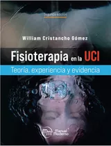 Fisioterapia En La Uci: Teoría Experiencia Y Evidencia, De William Cristancho Gómez. Editorial Manual Moderno, Tapa Dura, Edición 2022 En Español