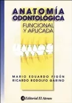 Anatomia Odontologica: Funcional Y Aplicada, De Figun, Mario Eduardo. Editorial Ateneo, Tapa Blanda En Español