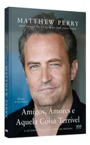 Livro Matthew Perry: Amigos, Amores E Aquela Coisa Terrível