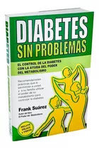 Diabetes Sin Problemas: El Control De La Di, De Frank Suarez. Editorial Soluciones Saludables, S.l. En Español