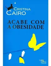 Livro Acabe Com A Obesidade - Cristina Cairo | Físico & Nov