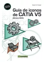 Libro Guia De Iconos De Catia V5 (modelo Md2) De Xavier Gon
