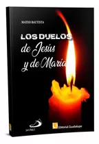 Los Duelos De Jesus Y De Maria - Mateo Bautista - San Pablo