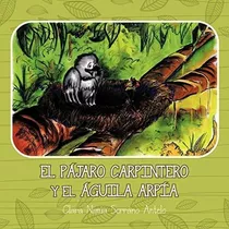 Libro: El Pájaro Carpintero Y El Águila Arpía (spanish Editi