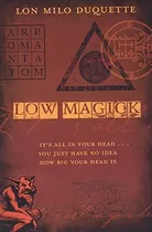 Libro: Low Magick: Todo Está En Tu Cabeza... Simplemente No 