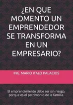 Libro: ¿en Que Momento Un Emprendedor Se Transforma En Un Em