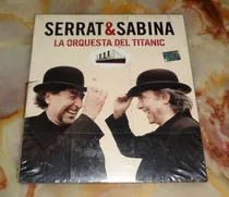 Serrat & Sabina - La Orquesta Del Titanic - Cd Nuevo Cerrado