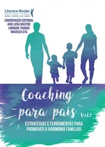 Coaching Para Pais - Volume 2: Estratégias E Ferramentas Para Promover A Harmonia Familiar, De Mastine, Iara. Editora Literare Books International Ltda, Capa Mole Em Português, 2019