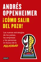 Libro Como Salir Del Pozo, De Andres Oppenheimer. Editorial Debate, Tapa Blanda.