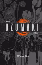 Uzumaki [ Integral ], De Junji Ito., Vol. 1.0. Editorial Planeta Deagostini Comics, Tapa Dura, Edición 1.0 En Español, 2017