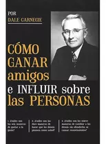Cómo Ganar Amigos E Influir Sobre Las Personas, De Dale Carnegie. Editorial Edisur, Tapa Blanda En Español, 2021
