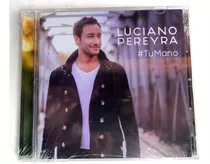 Luciano Pereyra - Tu Mano * Cd Nuevo Y Original En Stock !