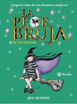 Peor Bruja 4 De Vacaciones, De Jill Murphy, Jill Murphy. Editorial Bruño En Español