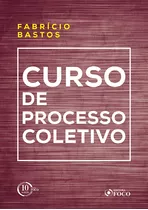 Curso De Processo Coletivo - 1ª Edição - 2018, De Bastos, Fabrício. Editora Foco Jurídico Ltda, Capa Mole Em Português, 2018