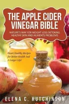 The Apple Cider Vinegar Bible : Home Remedies, Treatments An