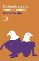 El Silencio Respira Como Un Animal, De Zavallo Belén. Serie N/a, Vol. Volumen Unico. Editorial Híbrida Editora, Tapa Blanda, Edición 1 En Español