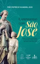 Caminhando Com São José, De Frei Patricio Sciadini, Ocd. Angelus Editora Ltda.,angelus Editora, Capa Mole Em Português, 2022