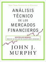 Análisis Técnico De Los Mercados Financieros - John J. Murph