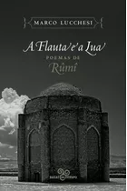 A Flauta E A Lua: Poemas De Rûmî, De Rûmî, Jalâl Ad-din. Editora Bazar Do Tempo Produções E Empreendimentos Culturais Ltda., Capa Mole Em Português, 2016