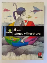 Savia Lenguaje Sm 8 Básico Lengua Y Literatura, Texto Usado.