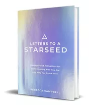 Letters To A Starseed: Messages And Activations For Remembering Who You Are And Why You Came Here, De Rebecca Campbell. Editorial Hay House Uk, Tapa Blanda En Inglés, 2021