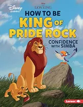 How To Be King Of Pride Rock: Confidence With Simba (disney)