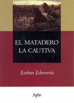 La Cautiva Y El Matadero - Esteban Echeverría Libro