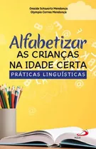 Alfabetizar As Crianças Na Idade Certa: Práticas Linguísticas, De Mendonça, Olympio Correa. Editora Paulus, Capa Mole Em Português