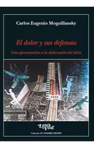 El Dolor Y Sus Defensas - Carlos Eugenio Moguillansky