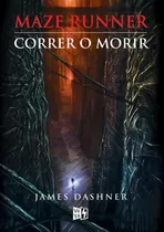 Maze Runner: Correr O Morir, De Dashner, James. Serie Maze Runner, Vol. 1.0. Editorial Vrya, Tapa Blanda, Edición 1.0 En Español, 2010