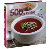 500 Sopas Y Caldos - Ingredientes, Técnicas Y Trucos - Guía 