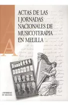 Actas De Las I Jornadas Nacionales De Musicoterapia En Melilla, De Varios Autores. Editorial Universidad De Granada En Español